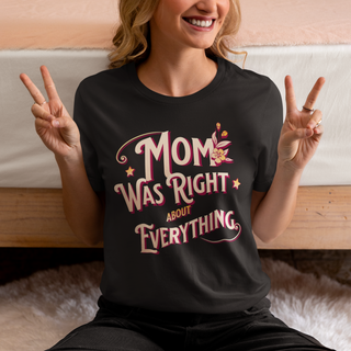 Mom Was Right About Everything T-Shirt