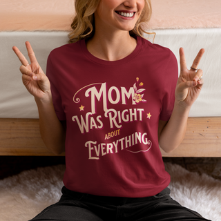 Mom Was Right About Everything T-Shirt