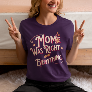 Mom Was Right About Everything T-Shirt